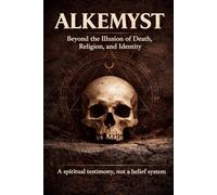 ALKEMYST: Beyond the Illusion of Death, Religion, and Identity