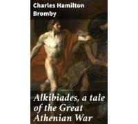 Alkibiades A Tale Of The Great Athenian War (ebook)