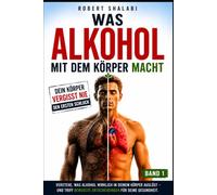 ALKOHOL - Was wirklich in deinem Körper passiert: Die überraschenden Folgen, die niemand dir erklärt - mit genialen Tipps für weniger Alkohol - Was ... Körper wieder ins Gleichgewicht bringst