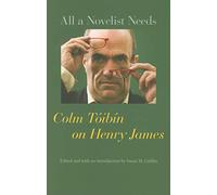 All a Novelist Needs: Colm Tóibín on Henry James