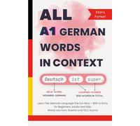 All A1 German Words in Context: Learn the German Language the Fun Way - With a Story for Beginners, Adults and Kids. Words are from Goethe and TELC exams (All German Words In Context)