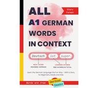 All A1 German Words in Context: Learn the German Language the Fun Way - With a Story for Beginners, Adults and Kids. Words are from German exams (All German Words In Context)