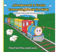 All Aboard! A Train Colouring Book for Kids: Detailed Trains & Rail Adventures for Kids Ages 5-10 (TinyTots Play and Learn Colouring Adventures)