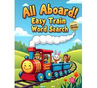 All Aboard! Easy Train Word Search (Second Edition): 50 Fun & Simple Puzzles for Young Conductors plus 10 Bonus Coloring Pages!