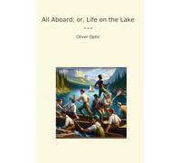 All Aboard; or, Life on the Lake (Classic Books)