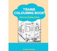 All Aboard! Sydney Trains Colouring Adventure: Featuring Classic & Modern Aussie Trains - Tanagara, Waratah, Metro, V-Sets, the old Monorails & More - Perfect Gift for Boys & Girls 3-8