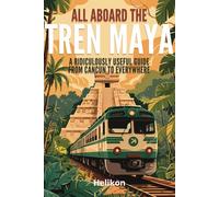 All Aboard the Tren Maya: A Ridiculously Useful Guide from Cancún to Everywhere”: Mexican Train Travel Guide with Humour, Cenotes & Cold Cervezas: Cancun 2025 Vacation Ideas