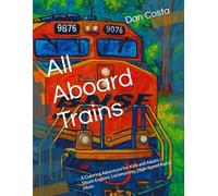 All Aboard Trains: A Coloring Adventure for Kids and Adults | Steam Engines, Locomotives, High-Speed Rail & More