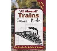 All Aboard! Trains Crossword Puzzle Book: Over 50 Fun Train Themed Easy to Read Print Puzzles About Trains, Railroad, Locomotives and More | 6x9 ... Included | Gift for Vacation and Leisure Time