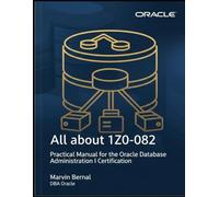 All about 1Z0-082: Practical Manual for the Oracle Database Administration I Certification