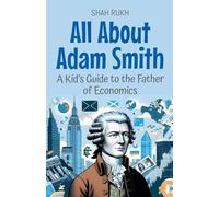 All About Adam Smith: A Kid's Guide to the Father of Economics: 64 (Knowledge Books for Kids)