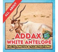 All about Addax | Facts, Photos and Illustrations: A Picture Book for Curious Children | Screen-Free Infotainment (MY WORLD for YOUNG READERS)
