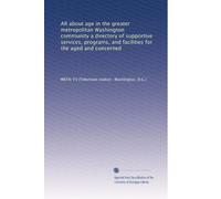 All about age in the greater metropolitan Washington community a directory of supportive services, programs, and facilities for the aged and concerned