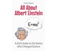 All About Albert Einstein: A Kid's Guide to the Genius Who Changed Science: 3 (Knowledge Books for Kids)