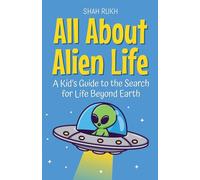 All About Alien Life: A Kid's Guide to the Search for Life Beyond Earth: 1 (Learning Books for Kids)
