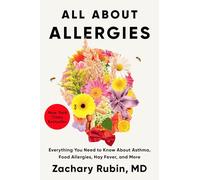 All About Allergies: Everything You Need to Know About Asthma, Food Allergies, Hay Fever, and More