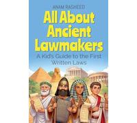 All About Ancient Lawmakers: A Kid's Guide to the First Written Laws: 2 (History Books for Kids)