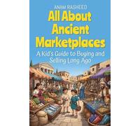 All About Ancient Marketplaces: A Kid's Guide to Buying and Selling Long Ago: 9 (History Books for Kids)