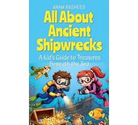 All About Ancient Shipwrecks: A Kid's Guide to Treasures Beneath the Sea: 6 (History Books for Kids)