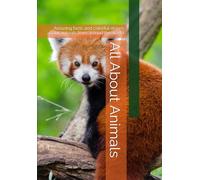 All About Animals: Amazing facts and colorful stories about animals from around the world