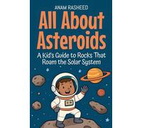 All About Asteroids: A Kid's Guide to Rocks That Roam the Solar System: 22 (Knowledge Books for Kids)