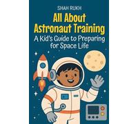 All About Astronaut Training: A Kid's Guide to Preparing for Space Life (Learning Books for Kids)