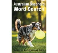 All About Australian Shepherds Word Search Puzzles: Easy-to-Read Word Searches About Australian Shepherds - Loyal Companions, Training, Fun Facts & ... Pet Lovers, Vacations, and Relaxing Moments