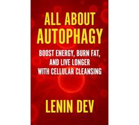 All About Autophagy: Boost Energy, Burn Fat, and Live Longer with Cellular Cleansing