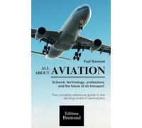 ALL ABOUT AVIATION: Science, technology, professions, and the future of air transport.