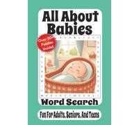 All About Babies Word Search: 55 Fun Word Search Puzzles About Newborns, Baby Care, Milestones, Feeding, Sleep, Nursery Essentials, and Growing Families
