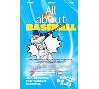 All About Baseball: Jaw-dropping Fun Facts and Trivia Book About Baseball