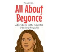 All About Beyoncé: A Kid's Guide to the Superstar Who Runs the World: 98 (Knowledge Books for Kids)