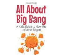 All About Big Bang: A Kid's Guide to How the Universe Began (Learning Books for Kids)