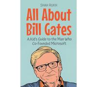 All About Bill Gates: A Kid's Guide to the Man Who Co-Founded Microsoft: 9 (Knowledge Books for Kids)