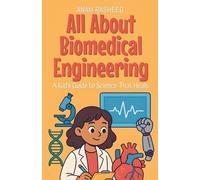 All About Biomedical Engineering: A Kid's Guide to Science That Heals: 29 (Knowledge Books for Kids)