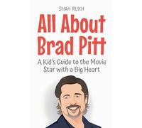 All About Brad Pitt: A Kid’s Guide to the Movie Star with a Big Heart: 35 (Knowledge Books for Kids)