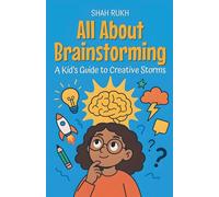 All About Brainstorming: A Kid's Guide to Creative Storms: 17 (Learning Books for Kids)