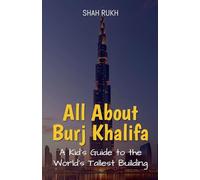All About Burj Khalifa: A Kid's Guide to the World's Tallest Building (39) (Educational Books for Kids)