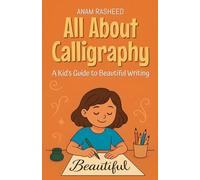 All About Calligraphy: A Kid’s Guide to Beautiful Writing: 8 (Knowledge Books for Kids)
