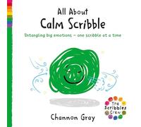 All About Calm Scribble: Untangling big emotions - one Scribble at a time (The Scribbles Crew)
