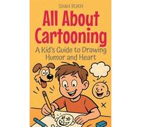All About Cartooning: A Kid's Guide to Drawing Humor and Heart: 14 (Illustrated Books for Kids)
