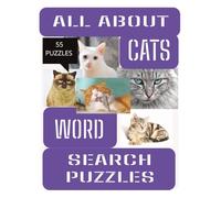 All About Cats Word Search Puzzle Book: Word searches with Easy to Read Print about Cats, cat behavior, cat breeds, 8.5 X 11 inches, 55 puzzles, 110 pages...gift for vacations, holidays, free times
