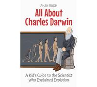All About Charles Darwin: A Kid's Guide to the Scientist Who Explained Evolution: 20 (Knowledge Books for Kids)