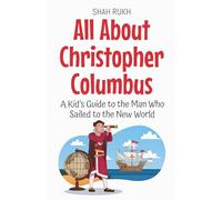 All About Christopher Columbus: A Kid's Guide to the Man Who Sailed to the New World: 2 (Knowledge Books for Kids)