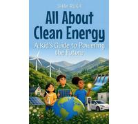 All About Clean Energy: A Kid's Guide to Powering the Future: 2 (Informational Books for Kids)