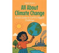 All About Climate Change: A Kid's Guide to Earth's Biggest Challenge (Learning Books for Kids)