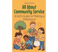 All About Community Service: A Kid's Guide to Making a Difference (Illustrated Books for Kids)