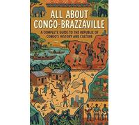 All About Congo-Brazzaville: A Complete Guide to the Republic of Congo's History and Culture