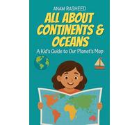 All About Continents & Oceans: A Kid's Guide to Our Planet's Map: 9 (Chapter Books for Kids)