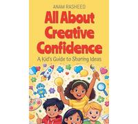 All About Creative Confidence: A Kid's Guide to Sharing Ideas: 29 (Chapter Books for Kids)
